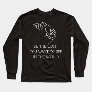 be the light you want to see on the world Long Sleeve T-Shirt